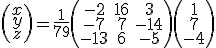 \left(\begin{array}{c}x\\y\\z\end{array}\right)=\frac{1}{79}\left(\begin{array}{ccc}-2&16&3\\-7&7&-14\\-13&6&-5\end{array}\right)\left(\begin{array}{c}1\\7\\-4\end{array}\right)